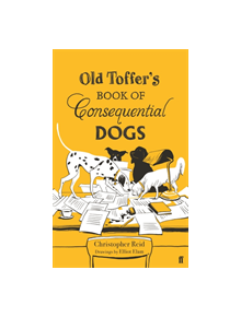 Old Toffer's Book of Consequential Dogs - 9780571334094