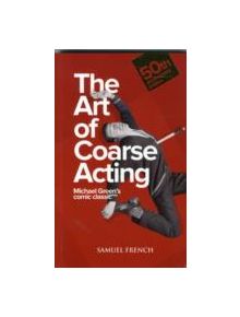 Art of Coarse Acting, or, How to Wreck an Amateur Dramatic Society, Th - 9780573110023