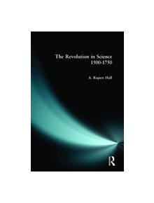 The Revolution in Science 1500 - 1750 - 9780582491335