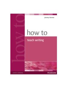 How to Teach Writing - 9780582779983