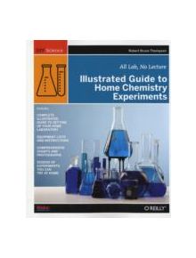 Illustrated Guide to Home Chemistry Experiments - 9780596514921