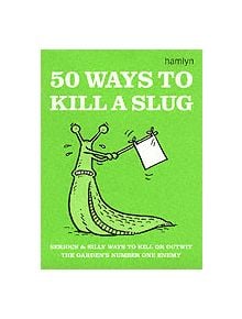 50 Ways to Kill a Slug - 9780600608585