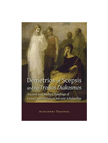 Demetrios of Scepsis and His Troikos Diakosmos - 9780674237933