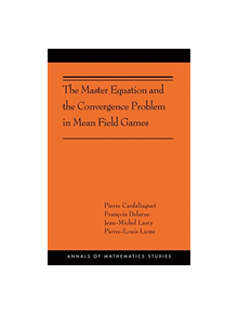 The Master Equation and the Convergence Problem in Mean Field Games - 9780691190716