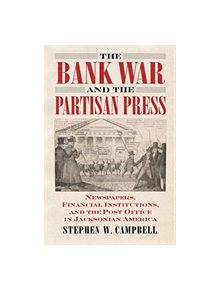 The Bank War and the Partisan Press - 9780700627448