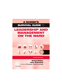 A Nurse's Survival Guide to Leadership and Management on the Ward - 8754 - 9780702076626