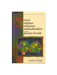 Critical Religious Education, Multiculturalism and the Pursuit of Truth - 9780708320570