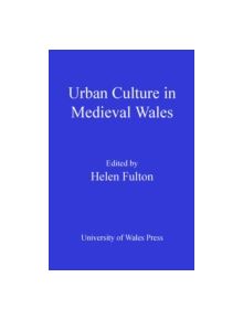 Urban Culture in Medieval Wales - 10388 - 9780708323519