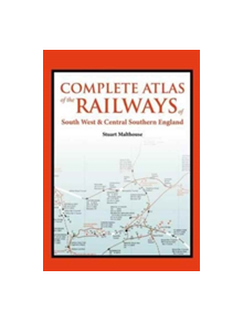 An Atlas of the Railways of South West and Central Southern England - 9780711038714