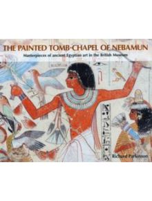 The Painted Tomb-Chapel of Nebamun - 9780714119793