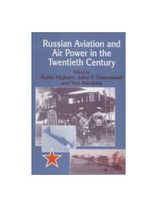 Russian Aviation and Air Power in the Twentieth Century - 9780714647845