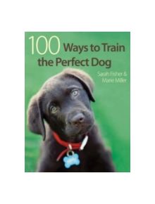 100 Ways to Train the Perfect Dog - 9780715329412