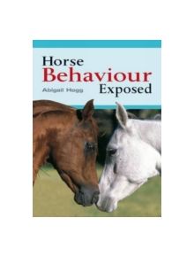 Horse Behaviour Exposed - 9780715332948