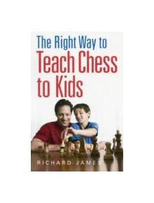 The Right Way to Teach Chess to Kids - 9780716023357