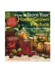 How to Store Your Home Grown Produce - 9780716023449