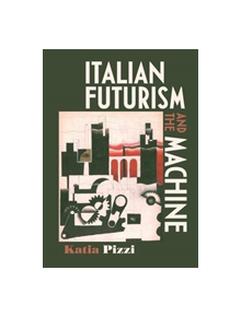 Italian Futurism and the Machine - 9780719097096