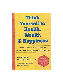 Think Yourself to Health, Wealth and Happiness - 9780735203631