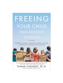 Freeing Your Child from Negative Thinking (Second edition) - 9780738285955