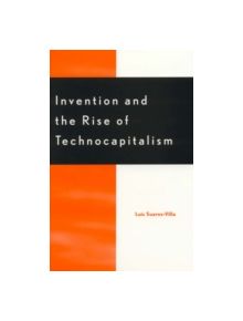 Invention and the Rise of Technocapitalism - 9780742502048