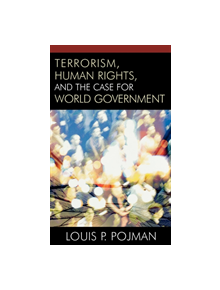 Terrorism, Human Rights, and the Case for World Government - 9780742551602