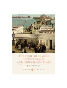 The English Seaside in Victorian and Edwardian Times - 9780747805717