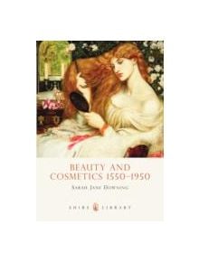 Beauty and Cosmetics 1550 to 1950 - 9780747808398