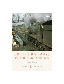 British Railways in the 1950s and '60s - 9780747811688