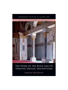 The Dome of the Rock and its Umayyad Mosaic Inscriptions - 9780748695607