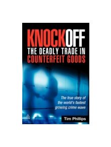 Knockoff: The Deadly Trade in Counterfeit Goods - 9780749449414