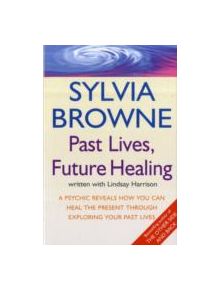 Past Lives, Future Healing - 9780749926557