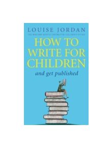 How To Write For Children And Get Published - 9780749940614