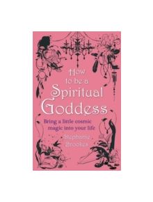 How To Be A Spiritual Goddess - 9780749953010