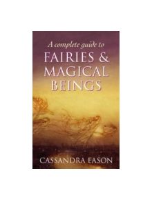 A Complete Guide To Fairies And Magical Beings - 9780749954994