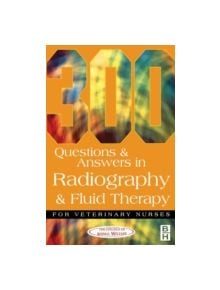 300 Questions and Answers In Radiography and Fluid Therapy for Veterinary Nurses - 9780750647946