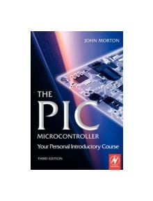 The PIC Microcontroller: Your Personal Introductory Course - 9780750666640