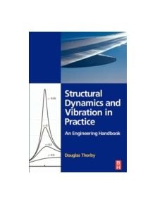 Structural Dynamics and Vibration in Practice - 9780750680028