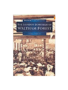 London Borough of Waltham Forest in Old Photographs - 9780750917384