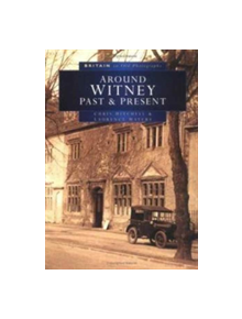 Around Witney Past and Present in Old Photographs - 9780750918961