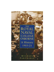 History of the Royal Naval College, Osborne, 1903-23 - 9780750919692