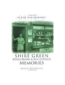 Shire Green, Wincobank & Ecclesfield Memories - 9780750930383