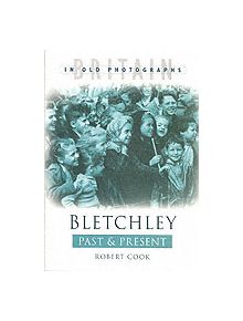 Bletchley Past & Present - 9780750934459