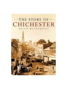 The Story of Chichester - 9780750937603