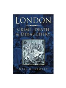 London: Crime, Death & Debauchery - 9780750946247