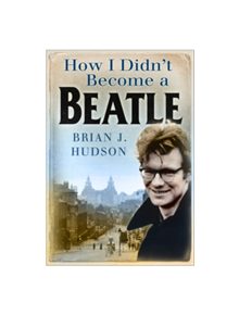 How I Didn't Become A Beatle - 9780750949552