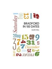 Bradford in 100 Dates - 9780750958530