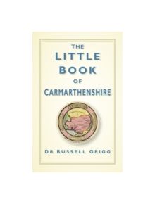 The Little Book of Carmarthenshire - 9780750961943