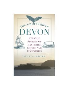 The A-Z of Curious Devon - 9780750964043