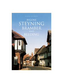 Bygone Steyning, Bramber and Beeding - 9780750966221