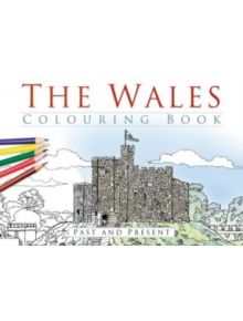 The Wales Colouring Book: Past and Present - 9780750967624