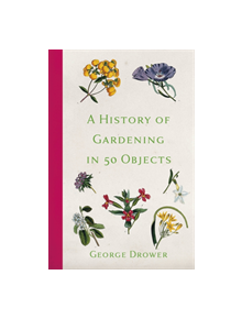 A History of Gardening in 50 Objects - 9780750991308